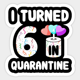 I Turned 6 In Quarantine Sticker